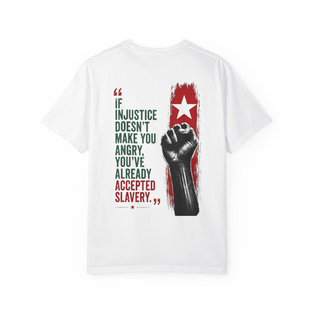Protest Fist T-Shirt — “If Injustice Doesn’t Make You Angry, You’ve Already Accepted Slavery” Graphic Tee